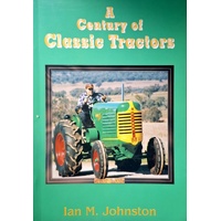 A Century Of Classic Tractors. A Historical Review Of Farm Tractors