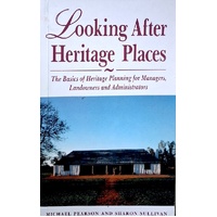 Looking After Heritage Places. The Basics Of Heritage Planning For Managers, Landowners And Administrators