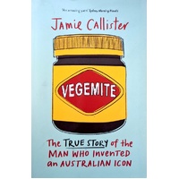Vegemite. The True Story Of The Man Who Invented An Australian Icon