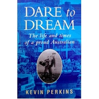 Dare To Dream. The Life And Times Of A Proud Australian