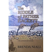 The Riddle Of Father Hackett. A Life In Ireland And Australia.