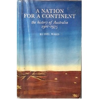 A Nation For A Continent. The History Of Australia 1901-1975