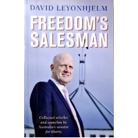 Freedom's Salesman. Collected Articles And Speeches By Australia's Senator For Liberty.