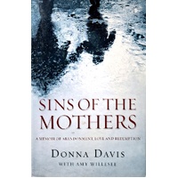 Sins Of The Mothers. A Memoir Of Abandonment, Love And Redemption