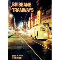 Brisbane Tramways. The Last Decade