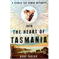 Into The Heart Of Tasmania. A Search For Human Antiquity