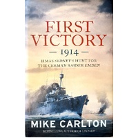 First Victory 1914. HMAS Sydney's Hunt For The German Raider Emden