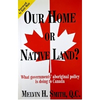 Our Home Or Native Land. What Government's Aborignal Policy Is Doing In Canada