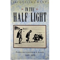 In The Half Light. Reminiscences Of Growing Up In Australia 1900-1970