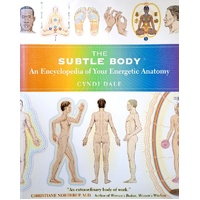 The Subtle Body. An Encyclopedia Of Your Energetic Anatomy