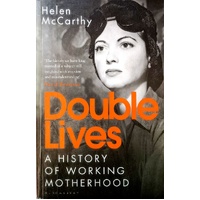 Double Lives. A History Of Working Motherhood