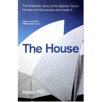 The House. The Dramatic Story Of The Sydney Opera House And The People Who Made It