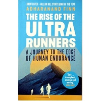 The Rise Of The Ultra Runners. A Journey To The Edge Of Human Endurance