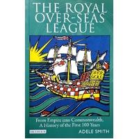 The Royal Over-Seas League. From Empire into Commonwealth, A History of the First 100 Years