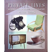 Private Lives. Australians At Home Since Federation