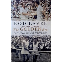 The Golden Era. The Extraordinary Two Decades When Australians Ruled the Tennis World