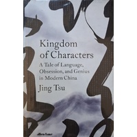 Kingdom Of Characters. A Tale Of Language, Obsession, And Genius In Modern China