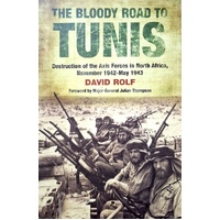 The Bloody Road To Tunis. Destruction Of The Axis Forces In North Africa, November 1942-May 1943