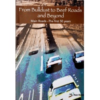 From Bulldust To Beef Roads And Beyond. Main Roads-The First 50 Years