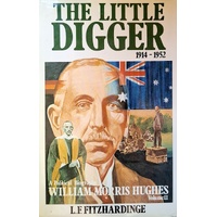 The Littel Digger 1914-1952. A Political Biography Of William Morris Hughes Volume II