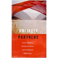 Unlikely Partners. Chinese Reformers, Western Economists, And The Making Of Global China