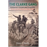 The Clarke Gang. Outlawed, Outcast And Forgotten