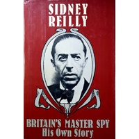 Britain's Master Spy. The Adventures Of Sidney Reilly