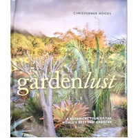 Gardenlust. A Botanical Tour Of The World's Best New Gardens