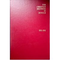 The Christian Brothers In Ipswich 1892-1992