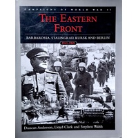 The Eastern Front. Barbarossa, Stalingrad, Kursk And Berlin