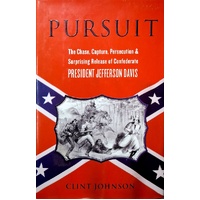 Pursuit. The Chase, Capture, Persecution, And Surprising Release Of Confederate President Jefferson Davis
