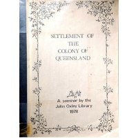 Settlement Of The Colony Of Queensland. A Seminar By The John Oxley Library 1978