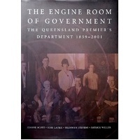 The Engine Room Of Government. The Queensland Premier's Department 1859-2001