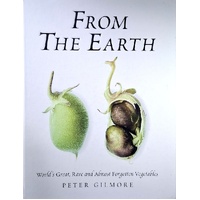 From the Earth. World's Great, Rare and Almost Forgotten Vegetables
