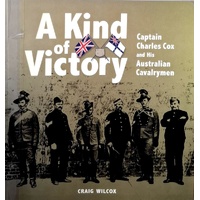 A Kind Of Victory. Captain Charles Cox And His Australian Cavalrymen