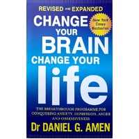 Change Your Brain, Change Your Life. The Breakthrough Programme For Conquering Anger, Anxiety, Obsessiveness And Depression