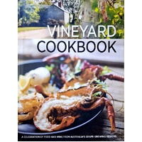 Vineyard Cookbook. A Celebration Of Food And Wine From Australia's Grape-growing Regions