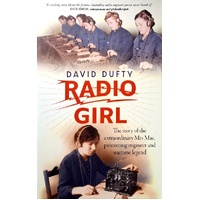 Radio Girl. The Story Of The Extraordinary Mrs. Mac, Pioneering Engineer And Wartime Legend