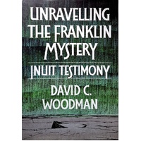 Unravelling The Franklin Mystery. Inuit Testimony