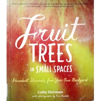 Fruit Trees In Small Spaces. Abundant Harvests From Your Own Backyard