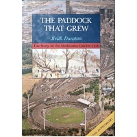 The Paddock That Grew. The Story Of The Melbourne Cricket Club