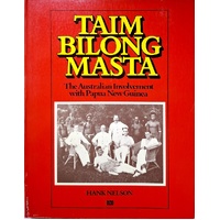 Taim Bilong Masta. The Australian Involvement With Papua New Guinea