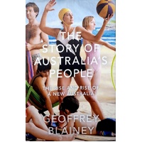 The Story Of Australia's People. The Rise And Rise Of A New Australia