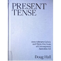 Present Tense. Anna Schwartz Gallery And Thirty-Five Years Of Contemporary Australian Art