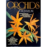 Orchids For Everyone. A Practical Guide To The Home Cultivation Of Over 200 Of The World's Most Beautiful Varieties