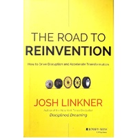 The Road To Reinvention. How To Drive Disruption And Accelerate Transformation