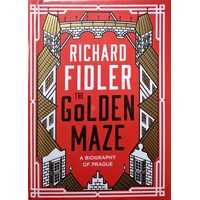 The Golden Maze. A Biography Of Prague