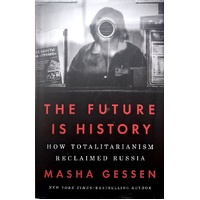 The Future Is History. How Totalitarianism Reclaimed Russia