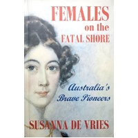 Females On The Fatal Shore. Australia's Brave Pioneers