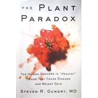 The Plant Paradox. The Hidden Dangers In Healthy Foods That Cause Disease And Weight Gain